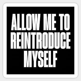 Allow me to reintroduce myself Sticker